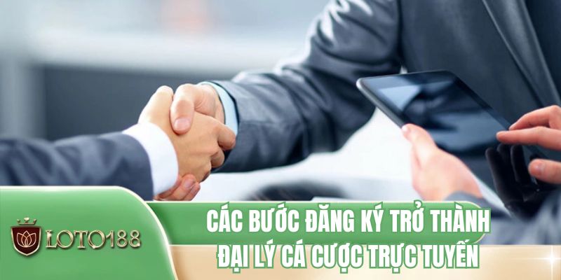 Các bước đăng ký trở thành đại lý cá cược trực tuyến