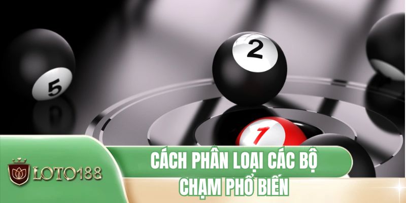 Cách phân loại các bộ chạm phổ biến