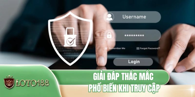 Giải đáp thắc mắc phổ biến trong khi truy cập