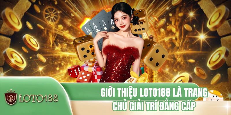 Giới thiệu LOTO188 là trang chủ giải trí đẳng cấp