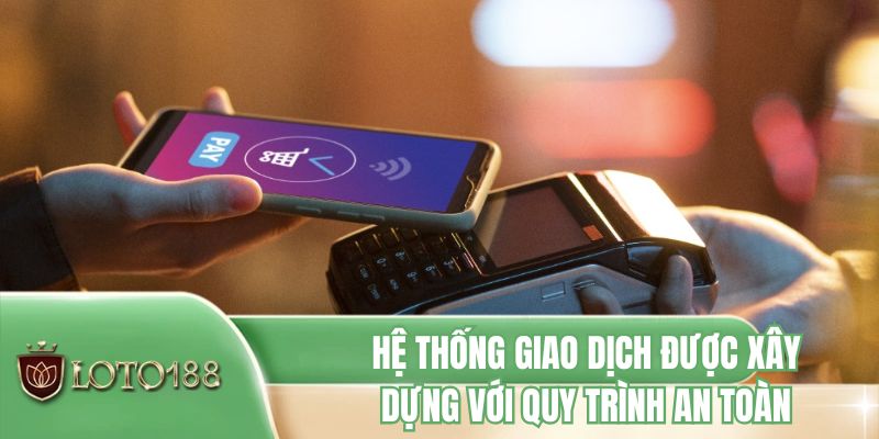 Hệ thống giao dịch được xây dựng với quy trình an toàn