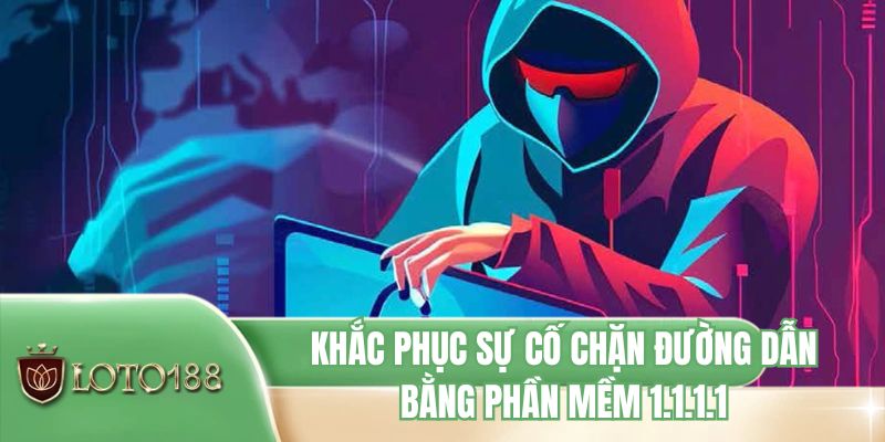 Khắc phục sự cố chặn đường dẫn bằng phần mềm 1.1.1.1