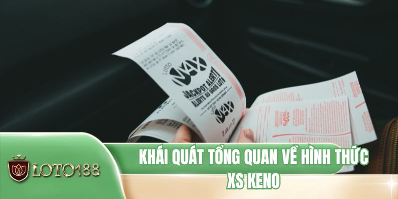 Khái quát tổng quan về hình thức XS Keno