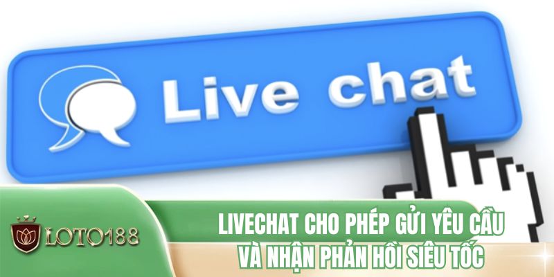Livechat cho phép gửi yêu cầu và nhận phản hồi siêu tốc