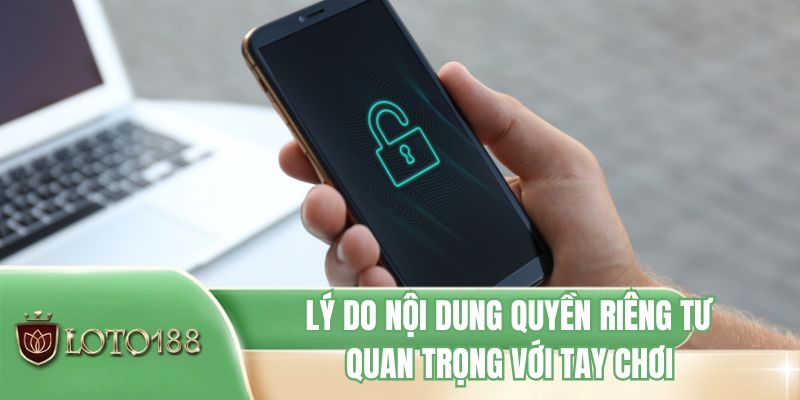 Lý do nội dung quyền riêng tư quan trọng với tay chơi