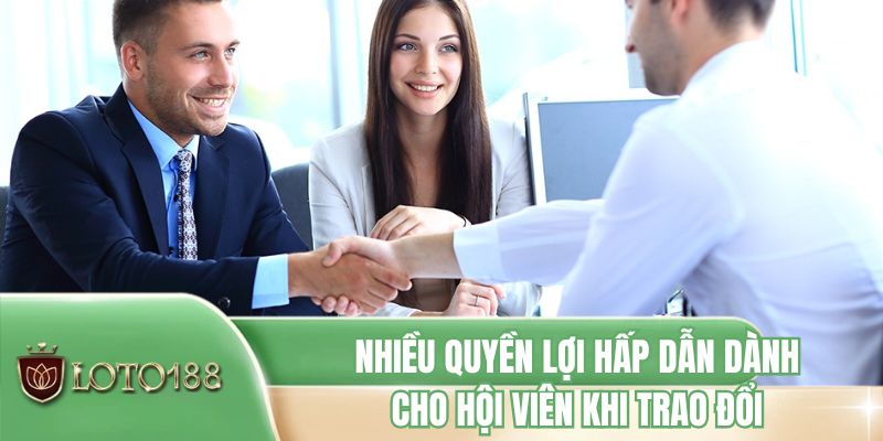 Nhiều quyền lợi hấp dẫn dành cho hội viên khi trao đổi