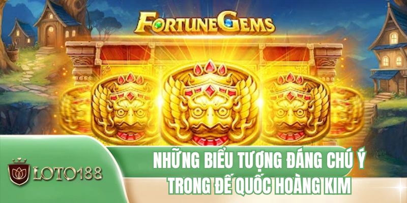 Những biểu tượng đáng chú ý trong đế quốc hoàng kim