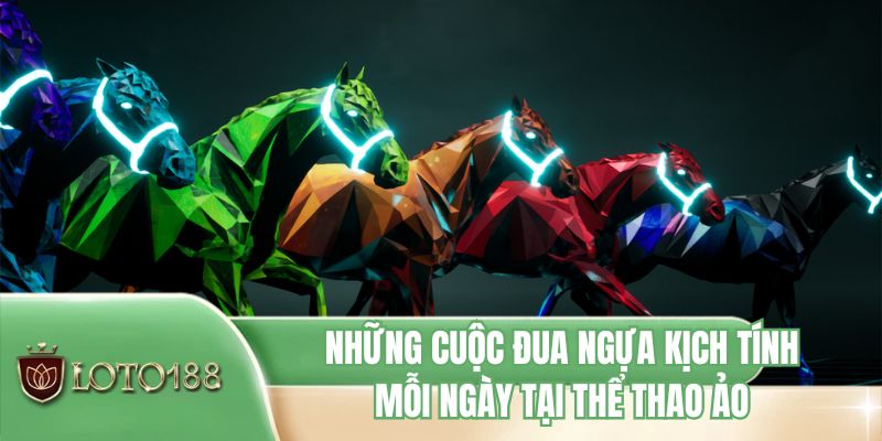 Những cuộc đua ngựa kịch tính mỗi ngày tại thể thao ảo