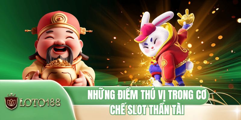 Những điểm thú vị trong cơ chế slot Thần Tài
