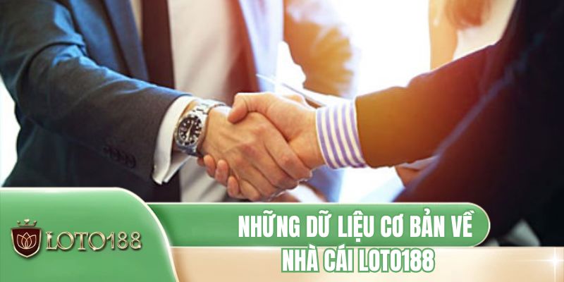 Những dữ liệu cơ bản về nhà cái LOTO188