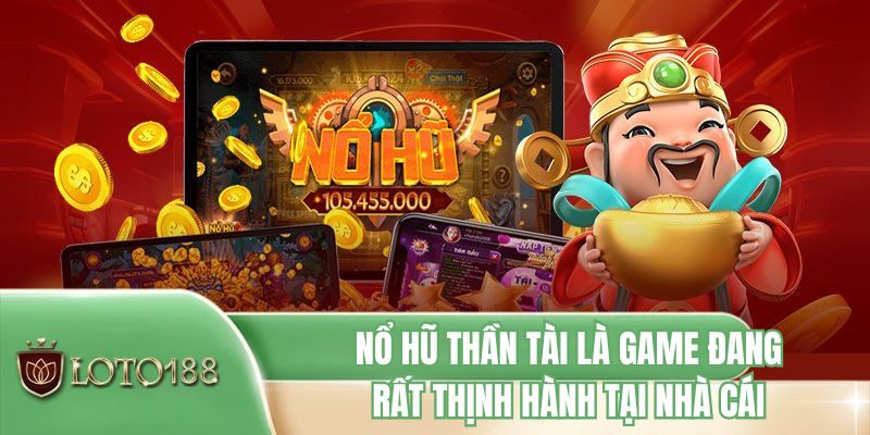 Nổ hũ Thần Tài là game đang rất thịnh hành tại nhà cái