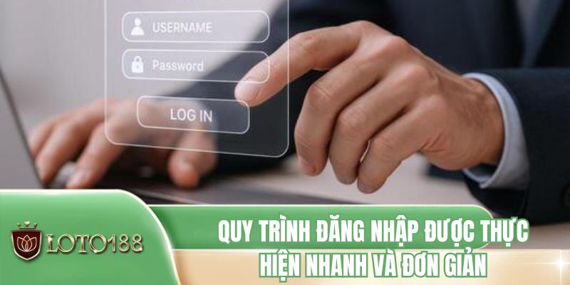 Quy trình đăng nhập được thực hiện nhanh và đơn giản