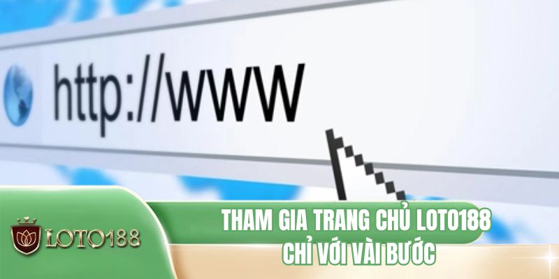 Tham gia trang chủ LOTO188 chỉ với vài bước