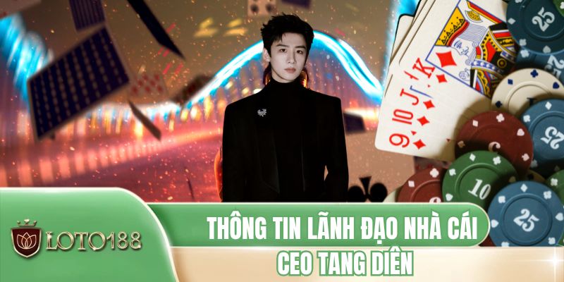 Thông tin lãnh đạo nhà cái CEO Tang Diên