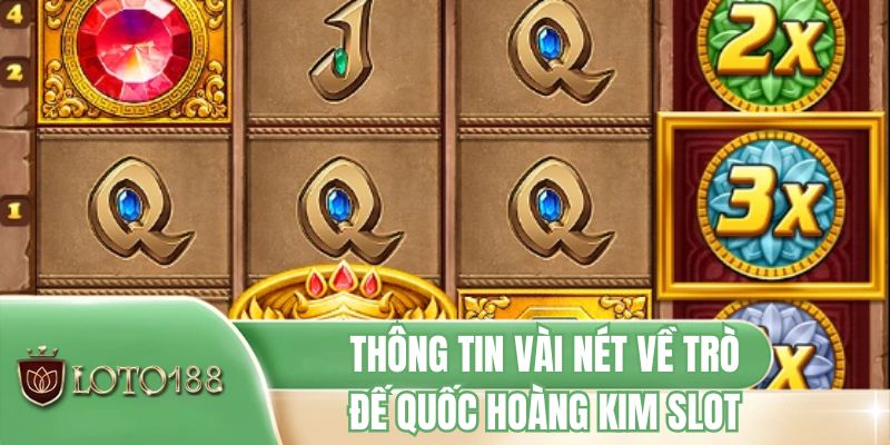 Thông tin vài nét về trò đế quốc hoàng kim slot
