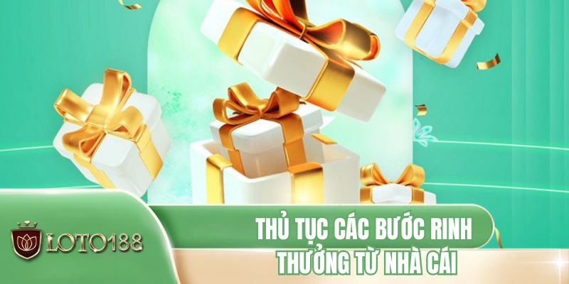 Thủ tục các bước rinh thưởng từ nhà cái