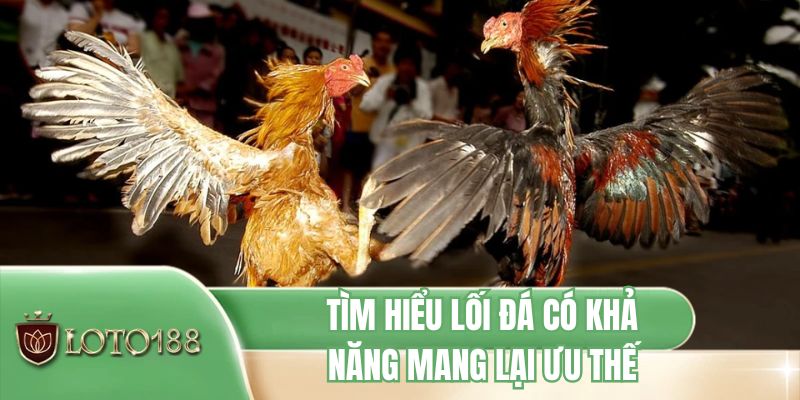 Tìm hiểu lối đá có khả năng mang lại ưu thế