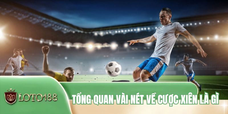 Tổng quan vài nét về cược xiên là gì