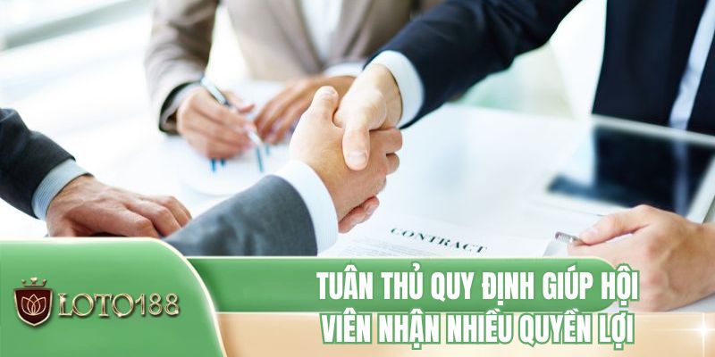 Tuân thủ quy định giúp hội viên nhận nhiều quyền lợi