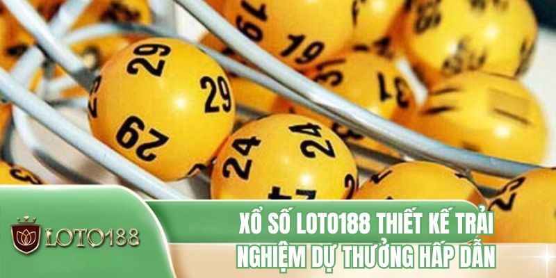 Xổ số LOTO188 thiết kế trải nghiệm dự thưởng hấp dẫn